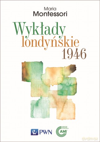 Wykłady londyńskie 1946 - Maria Montessori [KSIĄŻKA]