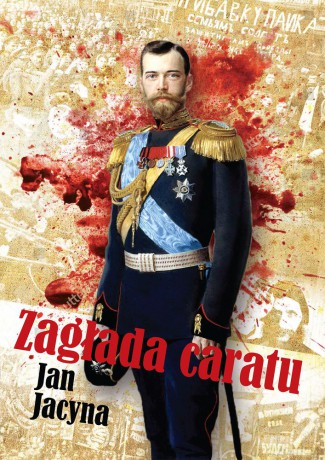 Zagłada caratu - Jan Jacyna [KSIĄŻKA]