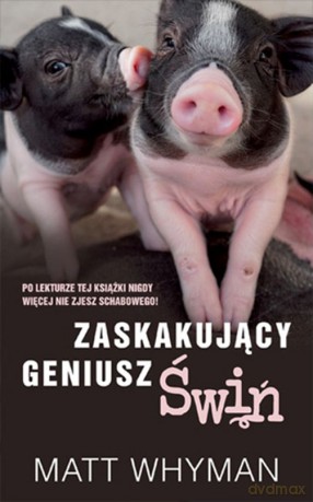 Zaskakujący geniusz świń - Matt Whyman [KSIĄŻKA]