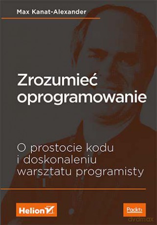 Zrozumieć oprogramowanie. O prostocie kodu i doskonaleniu warsztatu programisty - Max Kanat-Alexander [KSIĄŻKA]