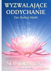 Wyzwalające oddychanie Dar Boskiej Matki - Sondra Ray, Markus Ray [KSIĄŻKA]