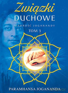 Związki duchowe Mądrość Joganandy (Tom 3) - Paramhansa Jogananda [KSIĄŻKA]