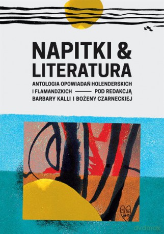 Napitki i literatura. Antologia opowiadań holenderskich i flamandzkich [KSIĄŻKA]