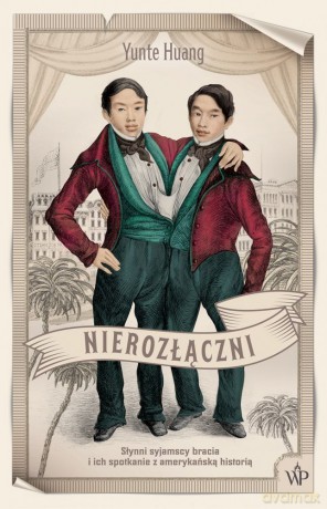 Nierozłączni. Słynni syjamscy bracia i ich spotkanie z amerykańską historią - Yunte Huang [KSIĄŻKA]
