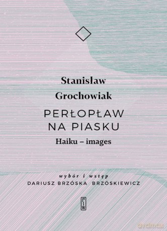 Perłopław na piasku. Haiku images - Stanisław Grochowiak [KSIĄŻKA]