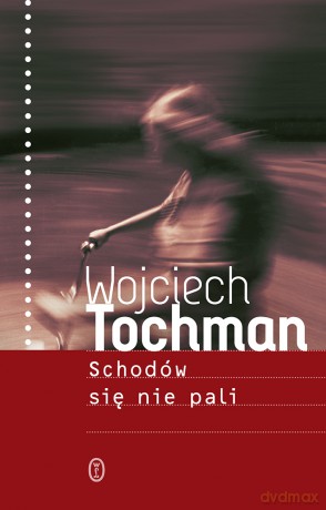 Schodów się nie pali - Wojciech Tochman [KSIĄŻKA]