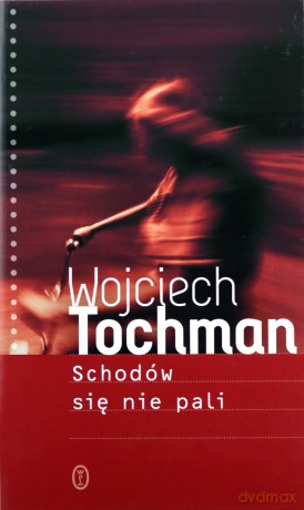 Schodów się nie pali - Wojciech Tochman [KSIĄŻKA]