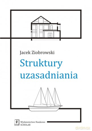 Struktury uzasadniania - Jacek Ziobrowski [KSIĄŻKA]