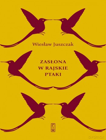 Zasłona w rajskie ptaki - Wiesław Juszczak [KSIĄŻKA]