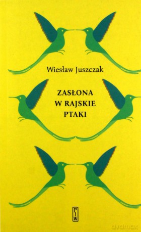 Zasłona w rajskie ptaki - Wiesław Juszczak [KSIĄŻKA]