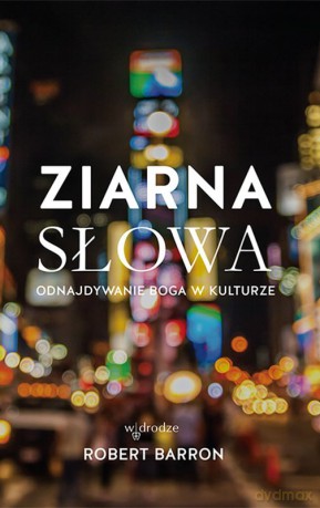 Ziarna słowa. Odnajdywanie Boga w kulturze - Robert Barron [KSIĄŻKA]