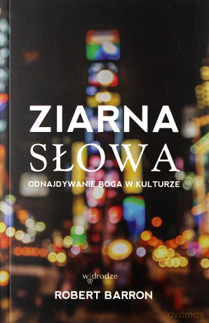 Ziarna słowa. Odnajdywanie Boga w kulturze - Robert Barron [KSIĄŻKA]