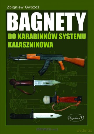 Bagnety do karabinków systemu kałasznikowa - Zbigniew Gwóźdź [KSIĄŻKA]