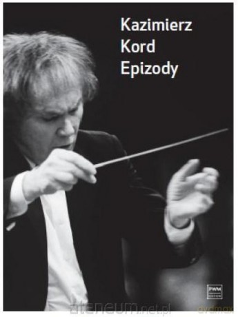 Epizody - Kazimierz Kord [KSIĄŻKA]
