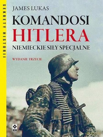 Komandosi Hitlera Niemieckie siły specjalne - James Lucas [KSIĄŻKA]