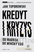 Kredyt i kryzys. Od Marksa do Minsky'ego - Jan Toporowski [KSIĄŻKA]