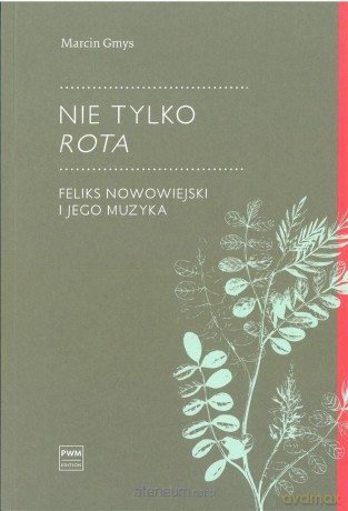 Nie tylko Rota.. Feliks Nowowiejski i jego muzyka - Marcin Gmys [KSIĄŻKA]
