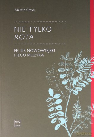 Nie tylko Rota.. Feliks Nowowiejski i jego muzyka - Marcin Gmys [KSIĄŻKA]