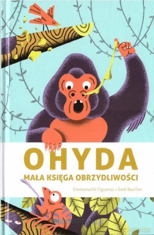 Ohyda. Mała księga obrzydliwości - Emmanuelle Figueras, Gael Beullier [KSIĄŻKA]