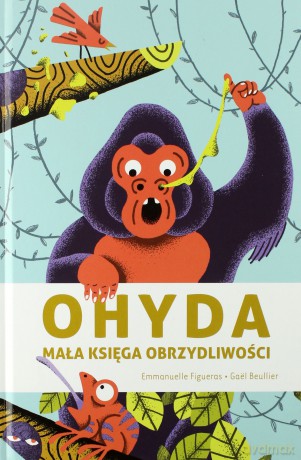 Ohyda. Mała księga obrzydliwości - Emmanuelle Figueras, Gael Beullier [KSIĄŻKA]