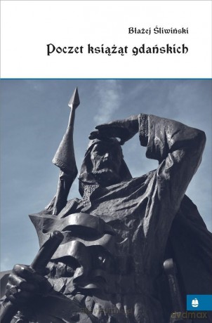 Poczet książąt gdańskich - Błażej Śliwiński [KSIĄŻKA]