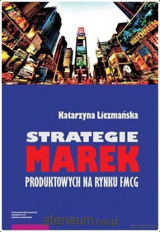 Strategie marek produktowych na rynku FMCG - Katarzyna Liczmańska [KSIĄŻKA]