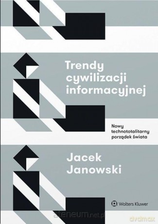 Trendy cywilizacji informacyjnej - Jacek Janowski [KSIĄŻKA]