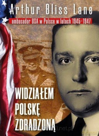 Widziałem Polskę zdradzoną - Arthur Bliss Lane [KSIĄŻKA]