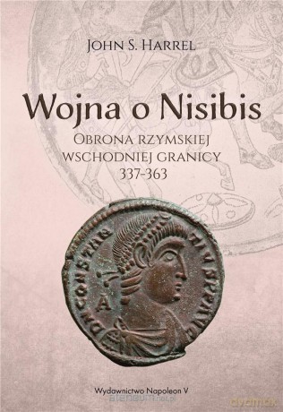 Wojna o Nisibis 337-363 - John S. Harrel [KSIĄŻKA]