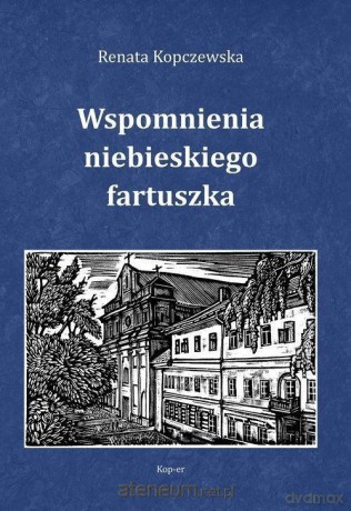 Wspomnienia niebieskiego fartuszka - Renata Kopczewska [KSIĄŻKA]