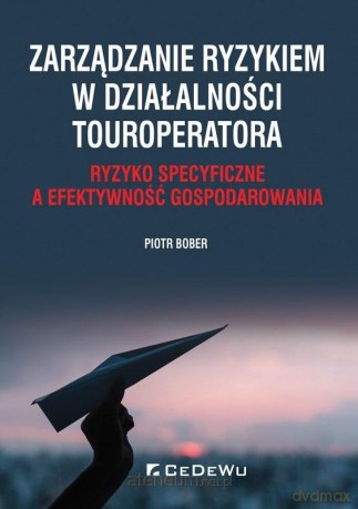 Zarządzanie ryzykiem w działalności touroperatora - Piotr Bober [KSIĄŻKA]
