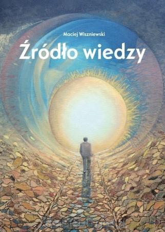 Źródło wiedzy - Maciej Wiszniewski [KSIĄŻKA]