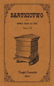 Bartnictwo czyli hodowla pszczół dla zysku (Tom I i II) - Teofil Ciesielski [KSIĄŻKA]