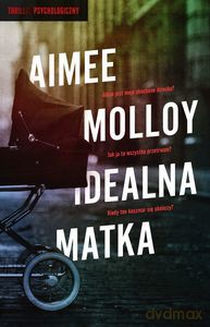 Idealna matka - Aimee Molloy [KSIĄŻKA]