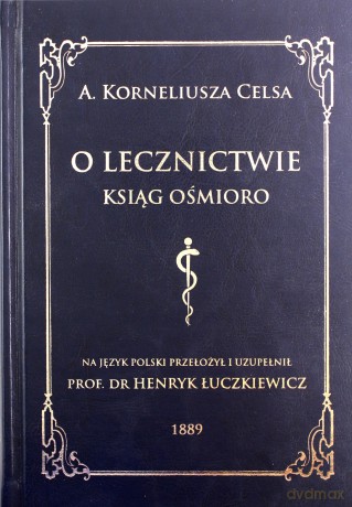 O lecznictwie ksiąg ośmioro - Celsus A. Korneliusz [KSIĄŻKA]