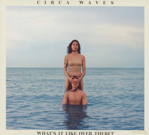 Circa Waves: What's It Like Over There [CD]