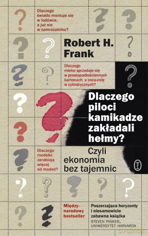 Dlaczego piloci kamikadze zakładali hełmy czyli ekonomia bez tajemnic - Robert H. Frank [KSIĄŻKA]