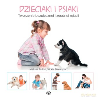Dzieciaki i psiaki. Tworzenie bezpiecznej i zgodnej relacji - Melissa Fallon, Vickie Davenport [KSIĄŻKA]