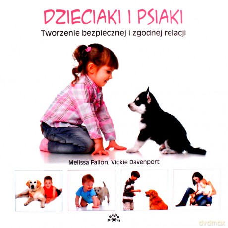 Dzieciaki i psiaki. Tworzenie bezpiecznej i zgodnej relacji - Melissa Fallon, Vickie Davenport [KSIĄŻKA]
