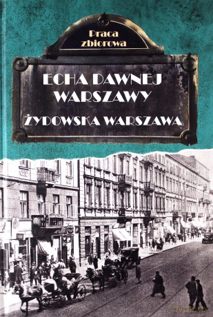 Echa dawnej Warszawy. Żydowska Warszawa [KSIĄŻKA]