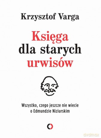 Księga dla starych urwisów. Wszystko, czego jeszcze nie wiecie o Edmundzie Niziurskim - Krzysztof Varga [KSIĄŻKA]