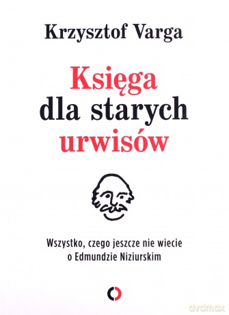 Księga dla starych urwisów. Wszystko, czego jeszcze nie wiecie o Edmundzie Niziurskim - Krzysztof Varga [KSIĄŻKA]