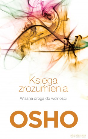 Księga zrozumienia. Własna droga do wolności - Osho [KSIĄŻKA]