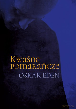 Kwaśne pomarańcze - Oskar Eden [KSIĄŻKA]