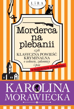 Morderca na plebanii czyli klasyczna powieść kryminalna o wdowie, zakonnicy i psie z kulinarnym podtekstem - Karolina Morawiecka [KSIĄŻKA]