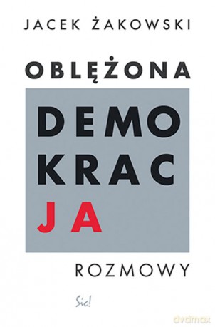 Oblężona demokracja - Jacek Żakowski [KSIĄŻKA]