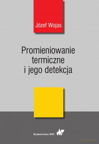 Promieniowanie termiczne i jego detekcja - Józef Wojas [KSIĄŻKA]