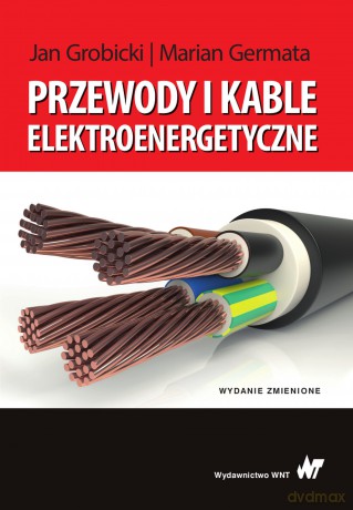 Przewody i kable elektroenergetyczne - Marian Germata, Jan Grobicki [KSIĄŻKA]