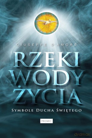 Rzeki wody życia. Symbole Ducha Świętego - Giuseppe Damore [KSIĄŻKA]