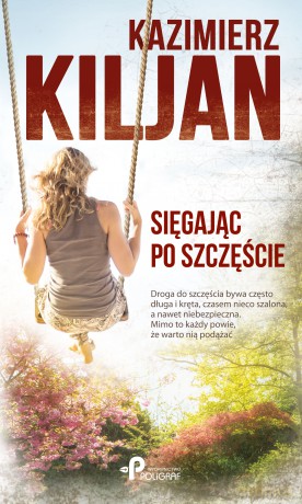 Sięgając po szczęście - Kazimierz Kiljan [KSIĄŻKA]